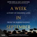 A Week in September: A story of enduring love from the Burma Railway Audiobook