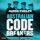 Australian Code Breakers: Our top-secret war with the Kaiser's Reich Audiobook