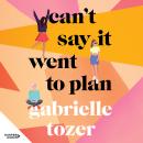 Can't Say it Went to Plan, Gabrielle Tozer