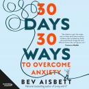30 Days 30 Ways to Overcome Anxiety: From Australia's bestselling anxiety expert Audiobook