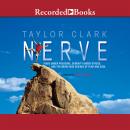 Nerve: Poise Under Pressure, Serenity Under Stress, and the Brave New Science of Fear and Cool, Taylor Clark