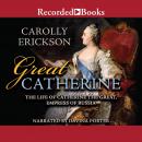 Great Catherine: The Life of Catherine the Great, Empress of Russia Audiobook