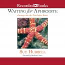 Waiting for Aphrodite: Journeys into the Time before Bones Audiobook