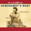 Hemingway's Boat: Everything He Loved in Life, and Lost, 1934-1961, Paul Hendrickson