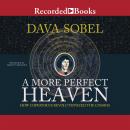 More Perfect Heaven: How Copernicus Revolutionized the Cosmos, Dava Sobel
