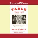 Table Comes First: Family, France, and the Meaning of Food, Adam Gopnik