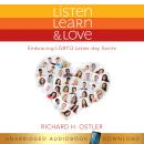 Listen, Learn & Love : Embracing LGBTQ Latter-day Saints Audiobook