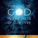 Turning to God in the Mess of Our Lives Audiobook