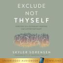 Exclude Not Thyself: How to Thrive as a Covenant-Keeping Gay Latter-Day Saint Audiobook