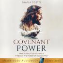 Covenant Power: Transform Fear into Faith through the Power of Jesus Christ Audiobook
