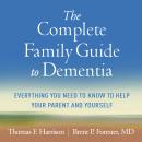 The Complete Family Guide to Dementia: Everything You Need to Know to Help Your Parent and Yourself Audiobook