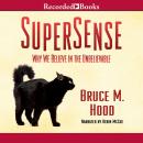 SuperSense: Why We Believe in the Unbelievable Audiobook