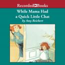 While Mama Had a Quick Little Chat Audiobook