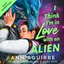 I Think I'm in Love with an Alien Audiobook