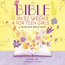 The Bible in 52 Weeks for Teen Girls: A Yearlong Bible Study Audiobook