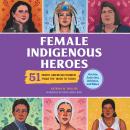 Female Indigenous Heroes: 51 North American Women from the 1800s to Today Audiobook