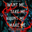 Want Me, Take Me, Haunt Me, Make Me Audiobook