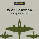 WWII Airmen: Amazing Accounts of Airmen Recorded During the War Audiobook