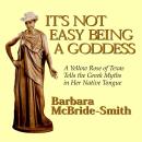 It's Not Easy Being a Goddess: A Yellow Rose of Texas Tells the Greek Myths in Her Native Tongue Audiobook