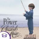 Power of Classical Music Audiobook