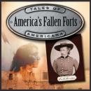 The Fallen Forts of America: The Alamo & the Little Big Horn Audiobook