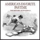 America's Favorite Pastime: The History of Baseball Audiobook