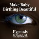 Make Baby Birthing Beautiful Audiobook