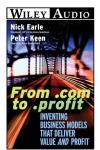 From .com to .profit: Inventing Business Models that Deliver Value and Profit Audiobook