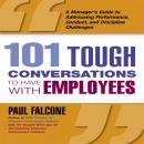 101 Tough Conversations to Have With Employees: A Manager's Guide to Addressing Performance, Conduct Audiobook