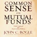 Common Sense on Mutual Funds: Fully Updated 10th Anniversary Edition Audiobook