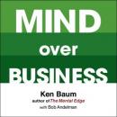 Cover of Mind Over Business: How to Unleash Your Business and Sales Success by Rewiring the Mind/Body Connection