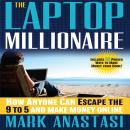 Laptop Millionaire: How Anyone Can Escape the 9 to 5 and Make Money Online, Mark Anastasi