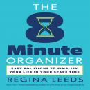 The 8 Minute Organizer: Easy Solutions to Simplify Your Life in Your Spare Time