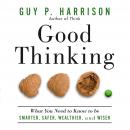 Good Thinking: What You Need to Know to Be Smarter, Safer, Wealthier, And Wiser