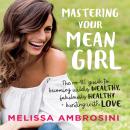Mastering Your Mean Girl: The No-BS Guide to Silencing Your Inner Critic and Becoming Wildly Wealthy Audiobook