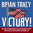 Victory!: Applying the Proven Principles of Military Strategy to Achieve Greater Success in Your Business and Personal Life