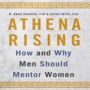 Athena Rising: How and Why Men Should Mentor Women Audiobook