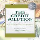 The Credit Solution: How to Maximize Your Credit Score and Create True Financial Independence Audiobook