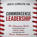 Commonsense Leadership: No-Nonsense Rules for Improving our Mental Game and Increasing Your Team's P Audiobook