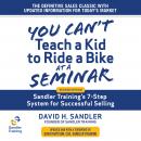 You Can't Teach a Kid to Ride a Bike at a Seminar: Sandler Training's 7-Step System for Successful Selling 2nd Edition