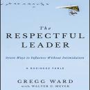 The Respectful Leader: Seven Ways to Influence Without Intimidation Audiobook