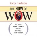 The How of Wow: The Guide to Giving a Speech that Will Positively Blow 'em Away Audiobook