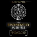 The Regenerative Business: Redesign Work, Cultivate Human Potential, Achieve Extraordinary Outcomes Audiobook