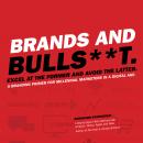 Brands and Bulls**t: Excel at the Former and Avioid the Latter. A Branding Primer for Millennial Mar Audiobook