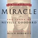 Miracle: The Ideas of Neville Goddard, Mitch Horowitz