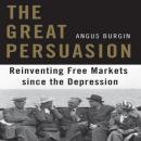 The Great Persuasion: Reinventing Free Markets Since the Depression Audiobook
