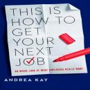 This Is How You Get Your Next Job: An Inside Look at What Employers Really Want Audiobook