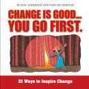 Change is Good, You Go First:21 Ways to Inspire Change Audiobook