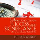 Seven Choices for Success and Significance: How to Live Life From the Inside Out