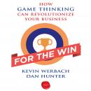 For the Win: How Game Thinking Can Revolutionize Your Business Audiobook